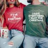 I Have Everything I Want For Christmas Couples Matching Christmas Shirts