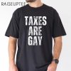 Taxes Are Gay Shirt 2 Untitled 14