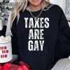 Taxes Are Gay Shirt 4 Untitled 6