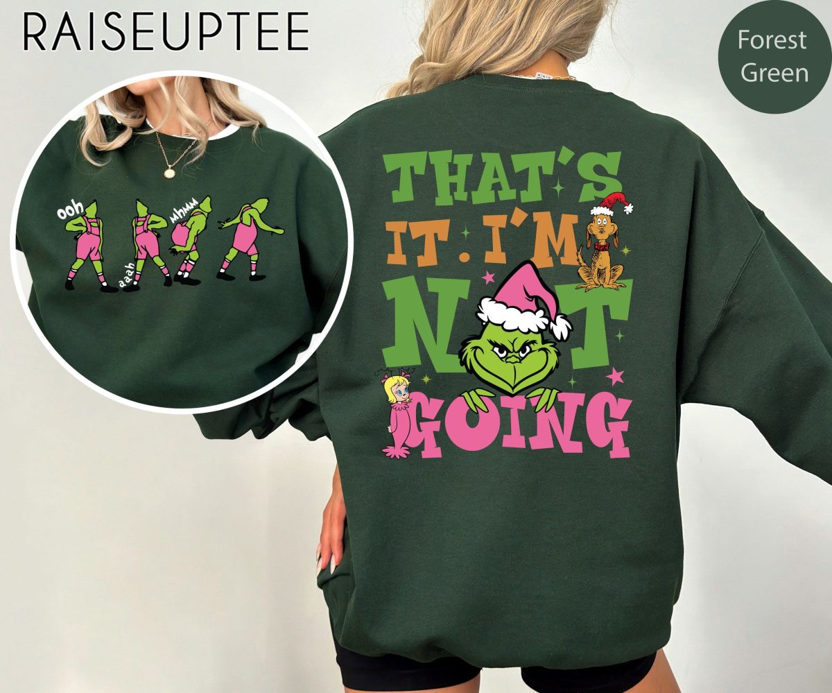 Thats It Im Not Going Sweatshirt Grinch Christmas Sweater Grinchmas Shirt Funny Grinch Christmas Sweatshirt Holiday Sweatshirt 4 scaled