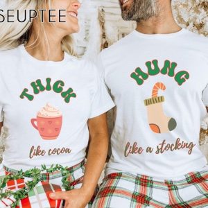 Thick Like Cocoa Hung Like A Stocking Couples Christmas Shirts1