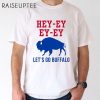 Hey Ey Ey Ey Lets Go Buffalo Shirt 2 Untitled 13