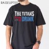 The Titans Make Me Drink Funny Tennessee Titans Shirts 2 Untitled 14