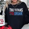 The Titans Make Me Drink Funny Tennessee Titans Shirts 4 Untitled 6