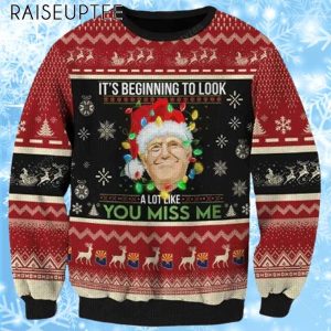 Trump It’s Beginning To Look A Lot Like You Miss Me Ugly Christmas Sweater