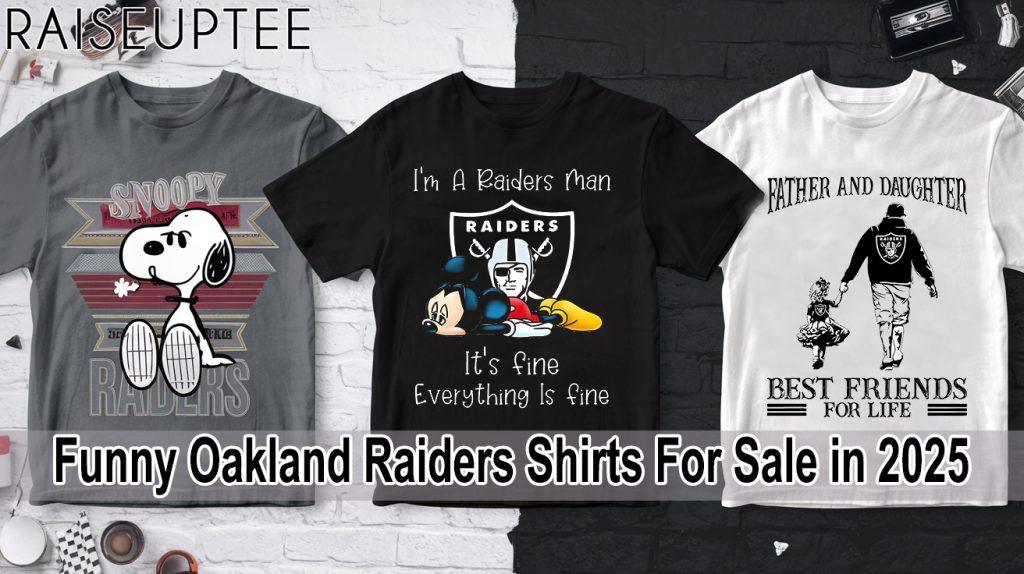 Funny Oakland Raiders Shirts For Sale in 2025