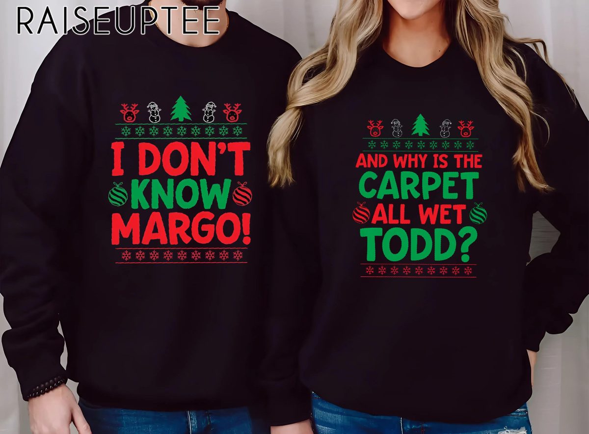 I Don't Know Margo And Why is the Carpet All Wet Todd Couple Christmas Tee - Image 2